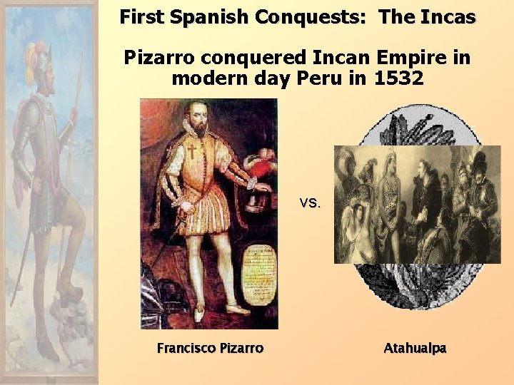 First Spanish Conquests: The Incas Pizarro conquered Incan Empire in modern day Peru in