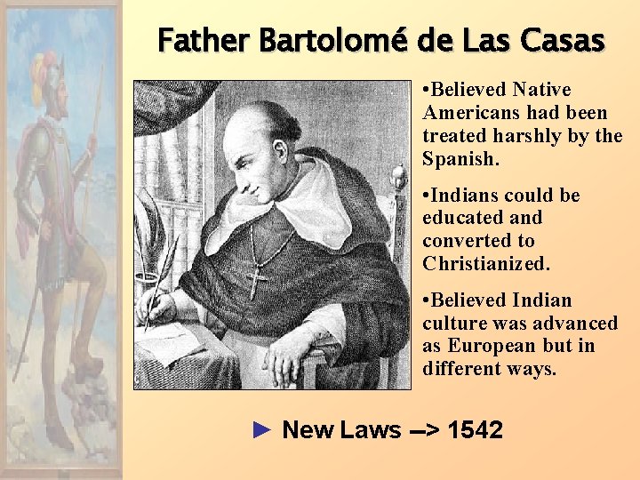 Father Bartolomé de Las Casas • Believed Native Americans had been treated harshly by