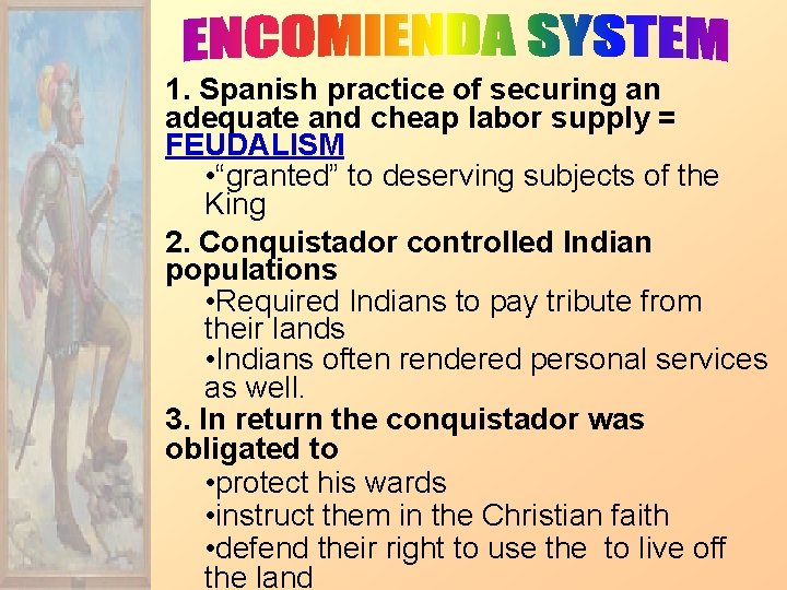 1. Spanish practice of securing an adequate and cheap labor supply = FEUDALISM •