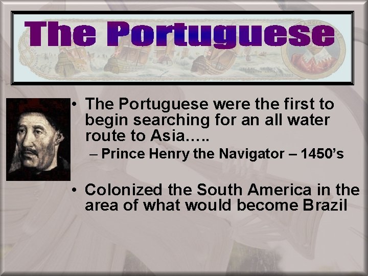 European Colonization • The Portuguese were the first to begin searching for an all