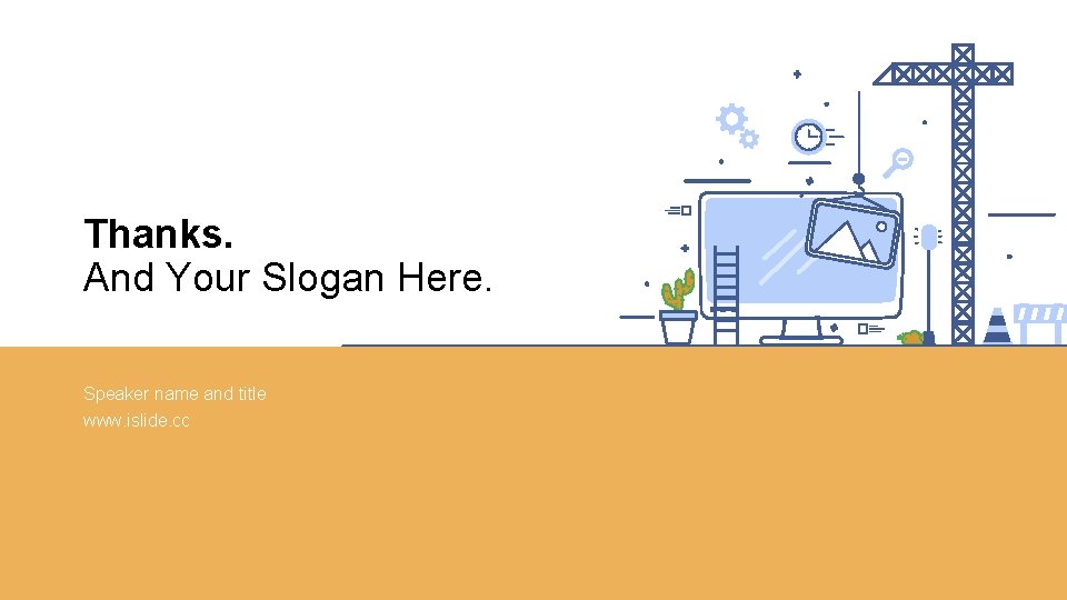 Thanks. And Your Slogan Here. Speaker name and title www. islide. cc 