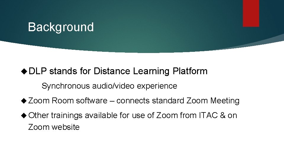 Background DLP stands for Distance Learning Platform Synchronous audio/video experience Zoom Other Room software