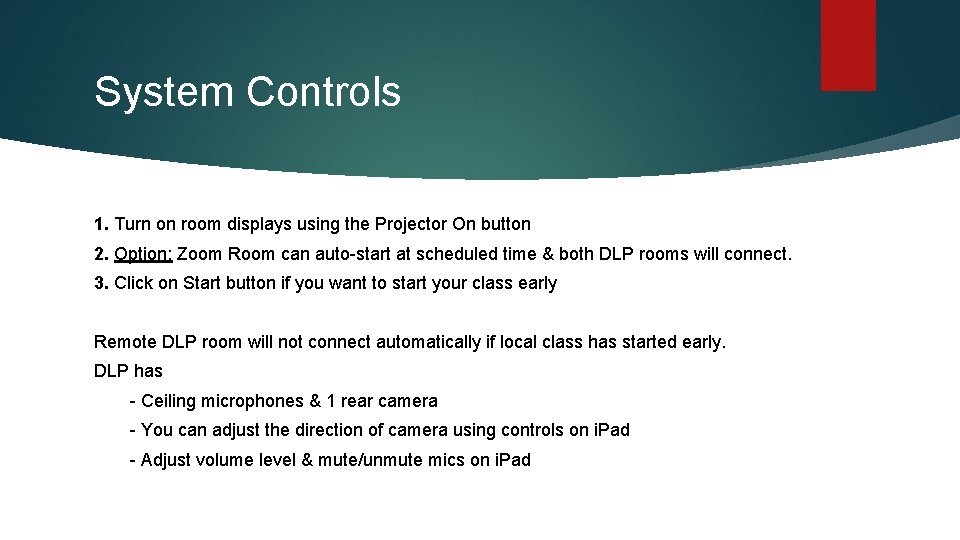 System Controls 1. Turn on room displays using the Projector On button 2. Option: