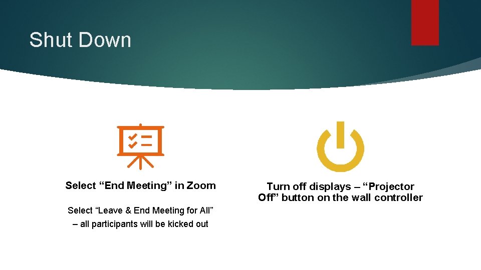 Shut Down Select “End Meeting” in Zoom Select “Leave & End Meeting for All”