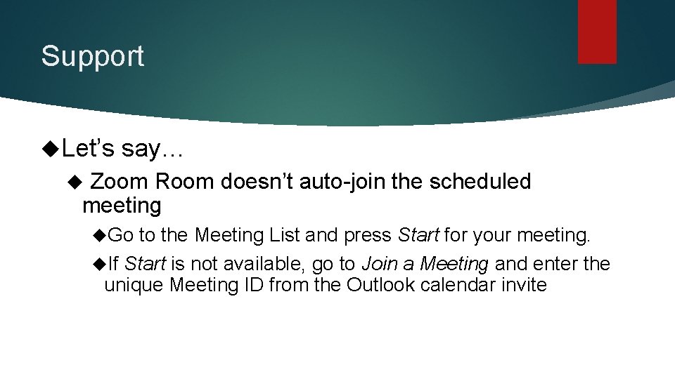 Support Let’s say… Zoom Room doesn’t auto-join the scheduled meeting Go to the Meeting