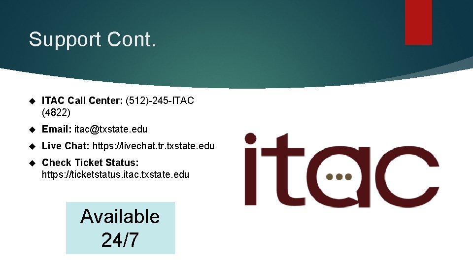 Support Cont. ITAC Call Center: (512)-245 -ITAC (4822) Email: itac@txstate. edu Live Chat: https: