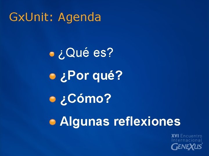 Gx. Unit: Agenda ¿Qué es? ¿Por qué? ¿Cómo? Algunas reflexiones 