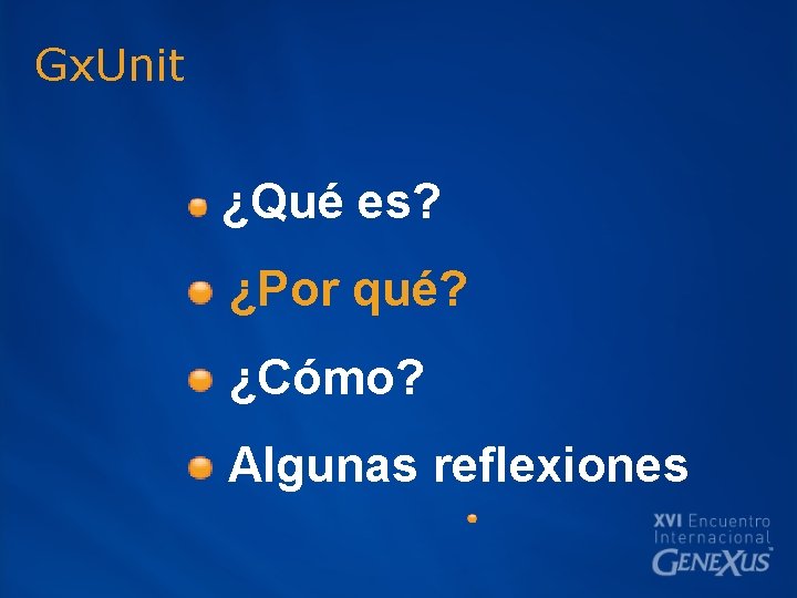 Gx. Unit ¿Qué es? ¿Por qué? ¿Cómo? Algunas reflexiones 