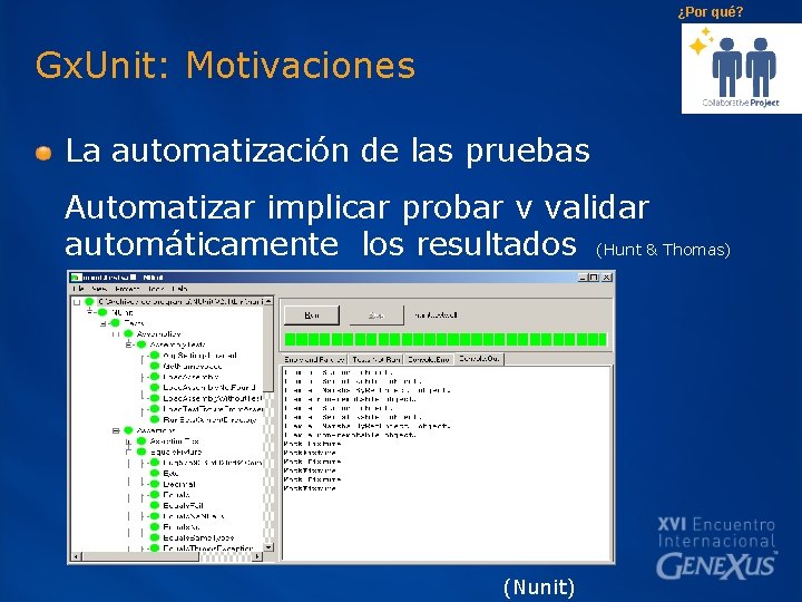 ¿Por qué? Gx. Unit: Motivaciones La automatización de las pruebas Automatizar implicar probar v