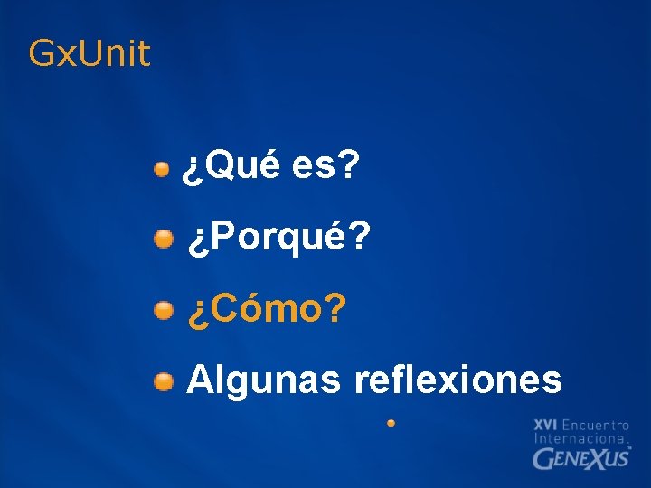 Gx. Unit ¿Qué es? ¿Porqué? ¿Cómo? Algunas reflexiones 