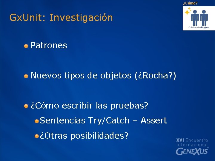 ¿Cómo? Gx. Unit: Investigación Patrones Nuevos tipos de objetos (¿Rocha? ) ¿Cómo escribir las