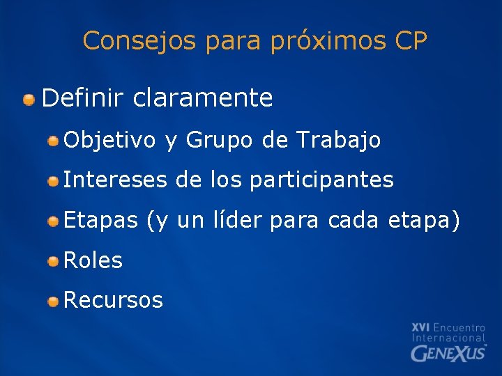 Consejos para próximos CP Definir claramente Objetivo y Grupo de Trabajo Intereses de los