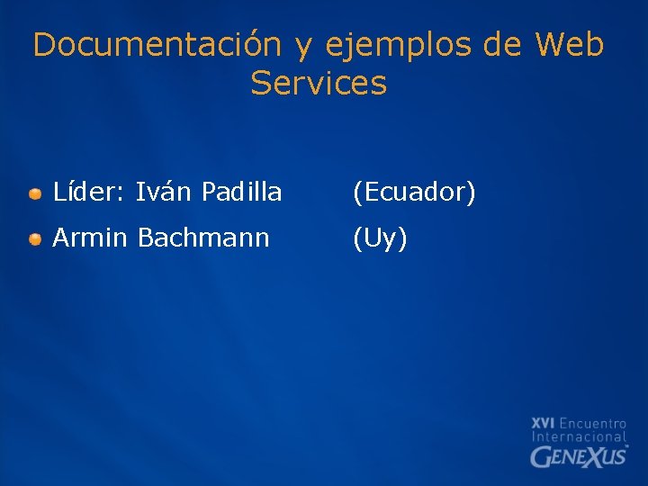 Documentación y ejemplos de Web Services Líder: Iván Padilla (Ecuador) Armin Bachmann (Uy) 