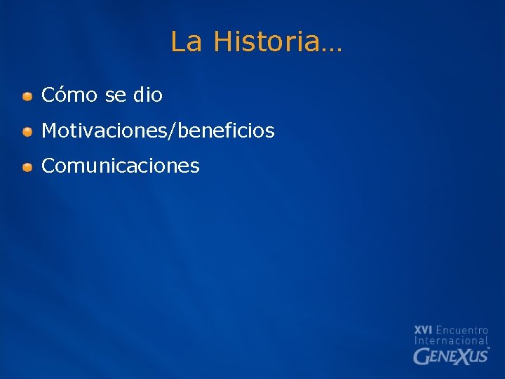 La Historia… Cómo se dio Motivaciones/beneficios Comunicaciones 