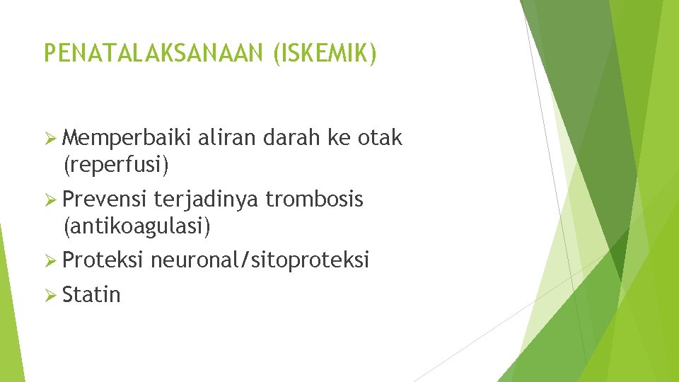 PENATALAKSANAAN (ISKEMIK) Ø Memperbaiki aliran darah ke otak (reperfusi) Ø Prevensi terjadinya trombosis (antikoagulasi)