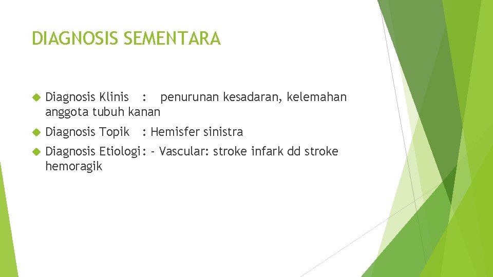DIAGNOSIS SEMENTARA Diagnosis Klinis : penurunan kesadaran, kelemahan anggota tubuh kanan Diagnosis Topik Diagnosis