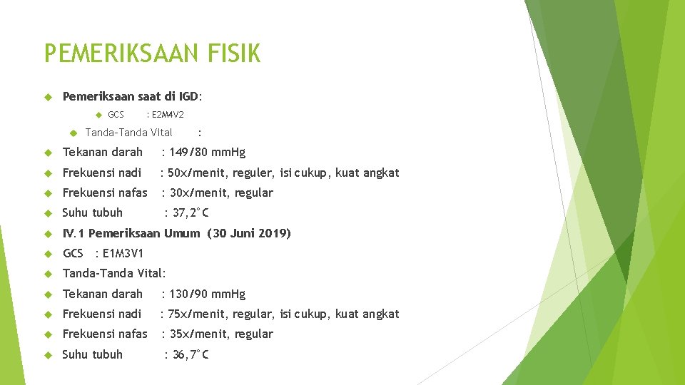 PEMERIKSAAN FISIK Pemeriksaan saat di IGD: GCS : E 2 M 4 V 2