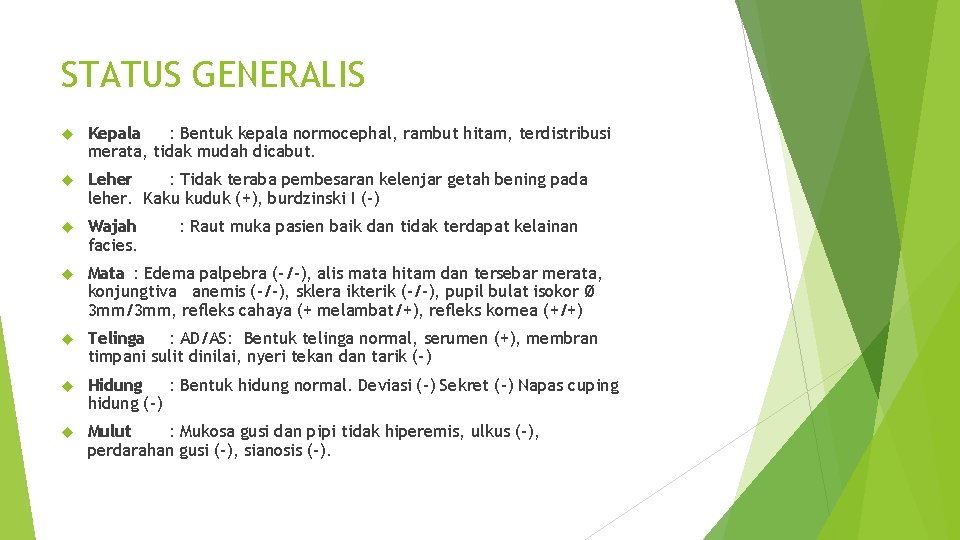 STATUS GENERALIS Kepala : Bentuk kepala normocephal, rambut hitam, terdistribusi merata, tidak mudah dicabut.