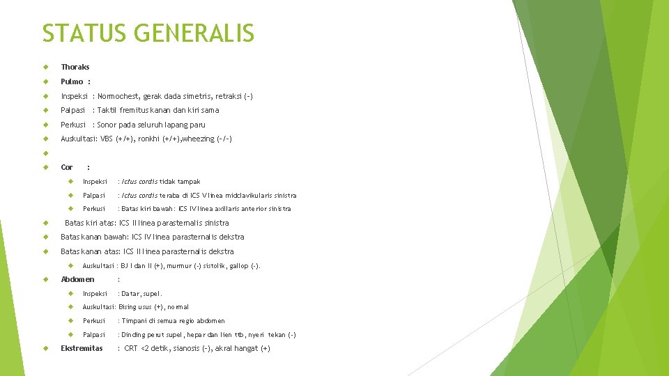 STATUS GENERALIS Thoraks Pulmo : Inspeksi : Normochest, gerak dada simetris, retraksi (-) Palpasi