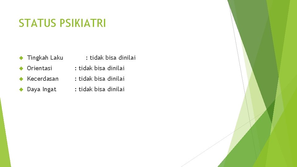 STATUS PSIKIATRI Tingkah Laku : tidak bisa dinilai Orientasi : tidak bisa dinilai Kecerdasan