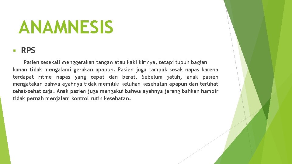 ANAMNESIS § RPS Pasien sesekali menggerakan tangan atau kaki kirinya, tetapi tubuh bagian kanan