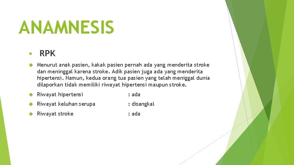 ANAMNESIS § RPK Menurut anak pasien, kakak pasien pernah ada yang menderita stroke dan