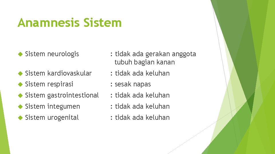 Anamnesis Sistem neurologis : tidak ada gerakan anggota tubuh bagian kanan Sistem kardiovaskular :