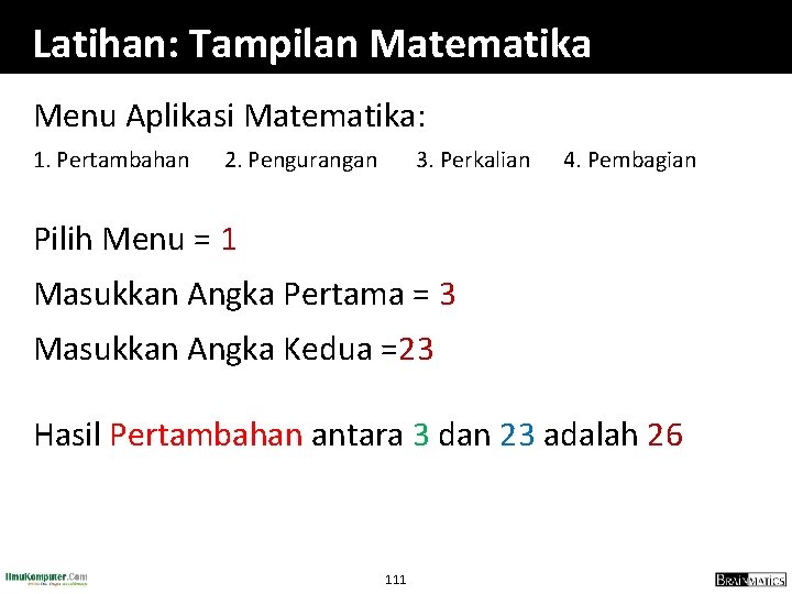 Latihan: Tampilan Matematika Menu Aplikasi Matematika: 1. Pertambahan 2. Pengurangan 3. Perkalian 4. Pembagian