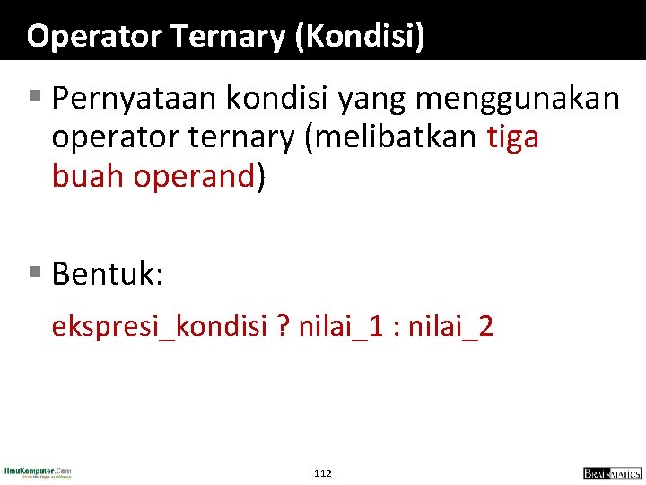Operator Ternary (Kondisi) § Pernyataan kondisi yang menggunakan operator ternary (melibatkan tiga buah operand)