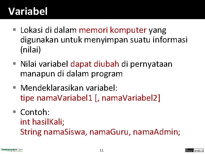 Variabel § Lokasi di dalam memori komputer yang digunakan untuk menyimpan suatu informasi (nilai)