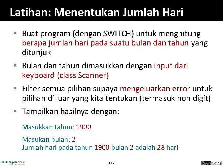 Latihan: Menentukan Jumlah Hari § Buat program (dengan SWITCH) untuk menghitung berapa jumlah hari