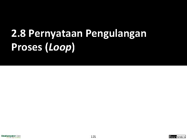 2. 8 Pernyataan Pengulangan Proses (Loop) 121 