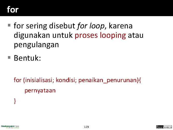 for § for sering disebut for loop, karena digunakan untuk proses looping atau pengulangan