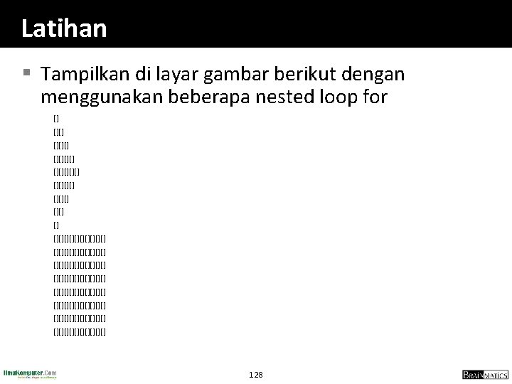 Latihan § Tampilkan di layar gambar berikut dengan menggunakan beberapa nested loop for []
