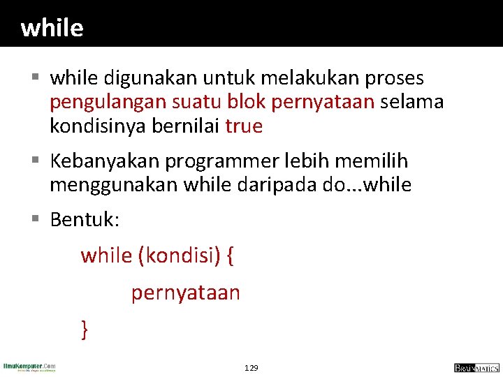 while § while digunakan untuk melakukan proses pengulangan suatu blok pernyataan selama kondisinya bernilai