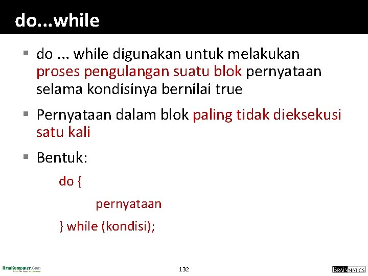do. . . while § do. . . while digunakan untuk melakukan proses pengulangan