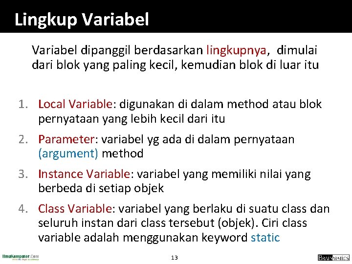 Lingkup Variabel dipanggil berdasarkan lingkupnya, dimulai dari blok yang paling kecil, kemudian blok di