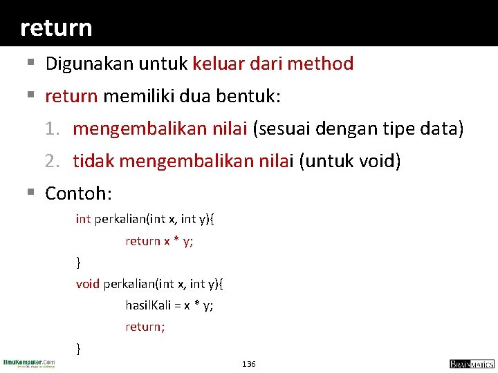 return § Digunakan untuk keluar dari method § return memiliki dua bentuk: 1. mengembalikan