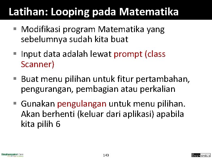 Latihan: Looping pada Matematika § Modifikasi program Matematika yang sebelumnya sudah kita buat §