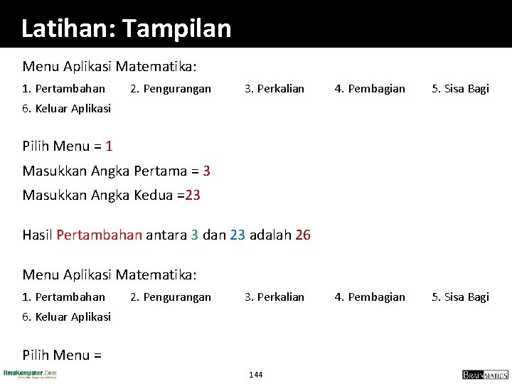 Latihan: Tampilan Menu Aplikasi Matematika: 1. Pertambahan 2. Pengurangan 3. Perkalian 4. Pembagian 5.