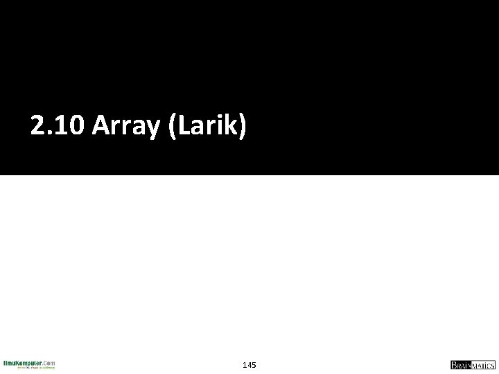 2. 10 Array (Larik) 145 