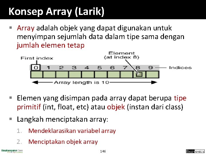 Konsep Array (Larik) § Array adalah objek yang dapat digunakan untuk menyimpan sejumlah data