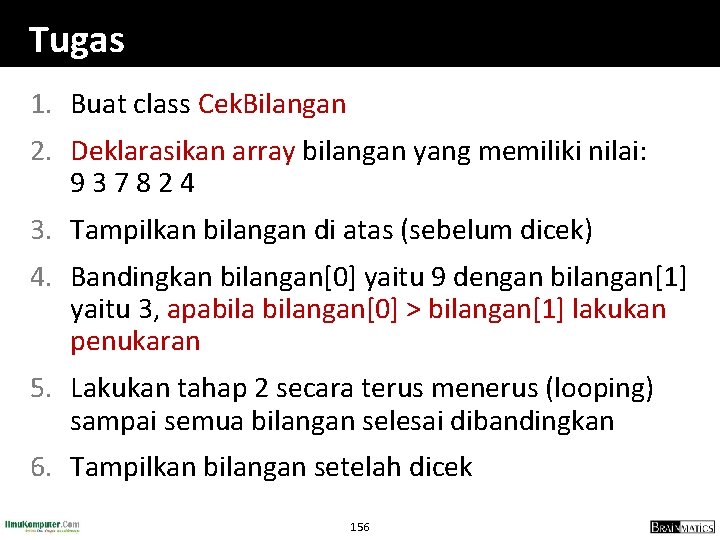 Tugas 1. Buat class Cek. Bilangan 2. Deklarasikan array bilangan yang memiliki nilai: 937824