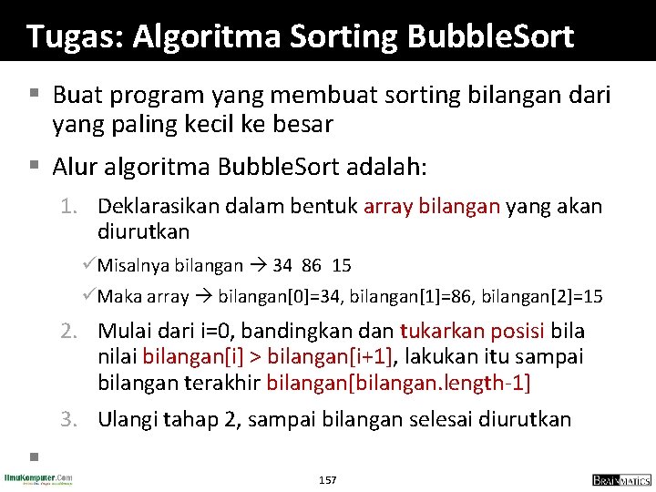 Tugas: Algoritma Sorting Bubble. Sort § Buat program yang membuat sorting bilangan dari yang