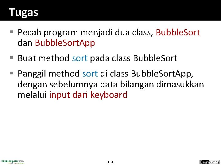 Tugas § Pecah program menjadi dua class, Bubble. Sort dan Bubble. Sort. App §