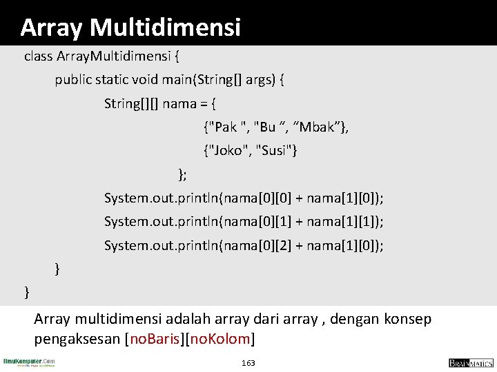 Array Multidimensi class Array. Multidimensi { public static void main(String[] args) { String[][] nama