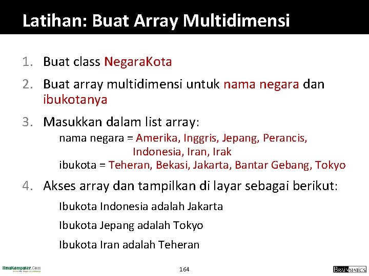 Latihan: Buat Array Multidimensi 1. Buat class Negara. Kota 2. Buat array multidimensi untuk