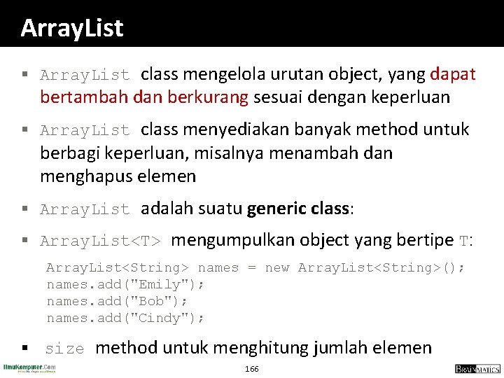 Array. List § Array. List class mengelola urutan object, yang dapat bertambah dan berkurang