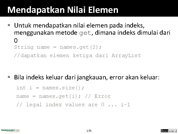 Mendapatkan Nilai Elemen § Untuk mendapatkan nilai elemen pada indeks, menggunakan metode get, dimana