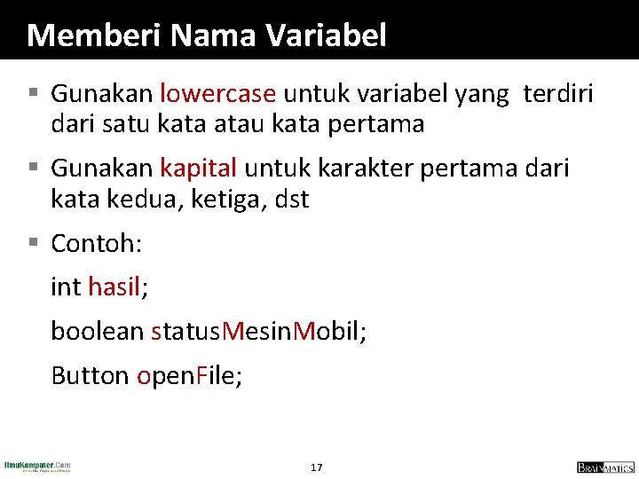 Memberi Nama Variabel § Gunakan lowercase untuk variabel yang terdiri dari satu kata atau